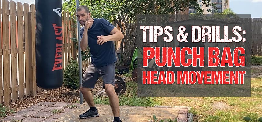 Head Movement Fight Training Tips and Drills When Working the Punching Bag