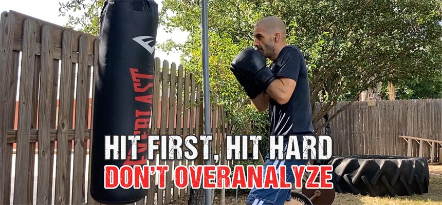 Hit Them First, Hit Them Hard - Don't Overthink the Fundamentals But Master Them