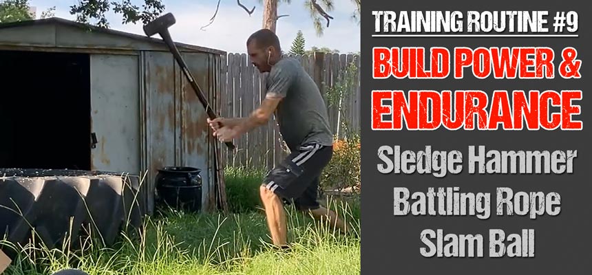 Training Routine #9: Build Power and Endurance for Fighting - Sledge Hammer, Battling Rope, Slam Ball